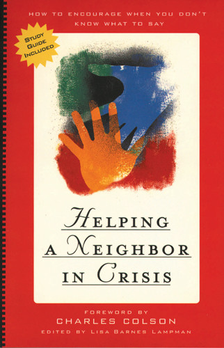 Helping a Neighbor in Crisis (with study guide) : How to Encourage When You Don't Know What To Say - Softcover