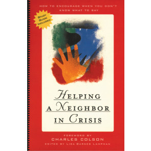 Helping a Neighbor in Crisis (with study guide) : How to Encourage When You Don't Know What To Say - Softcover